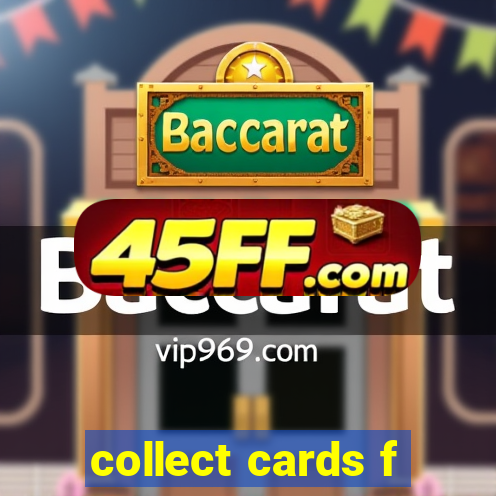 collect cards f